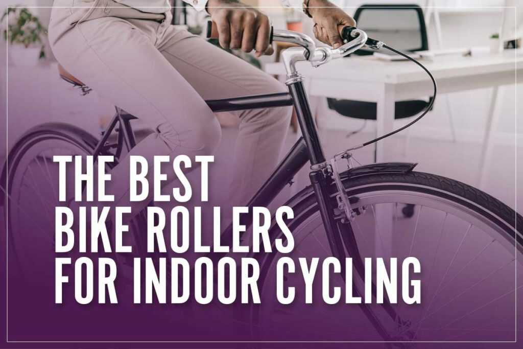 7 Best Bike Rollers For Stationary Indoor Cycling 2023 [Expert Review]