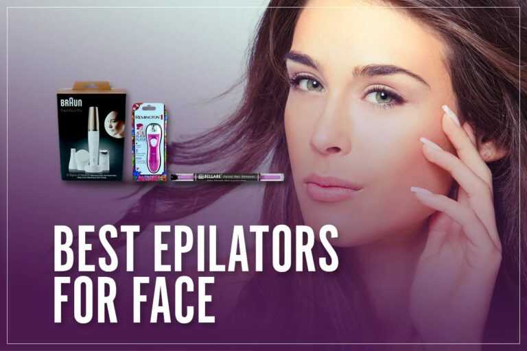 6 Best Epilators For Face 2023 [Expert Tested & Reviewed]