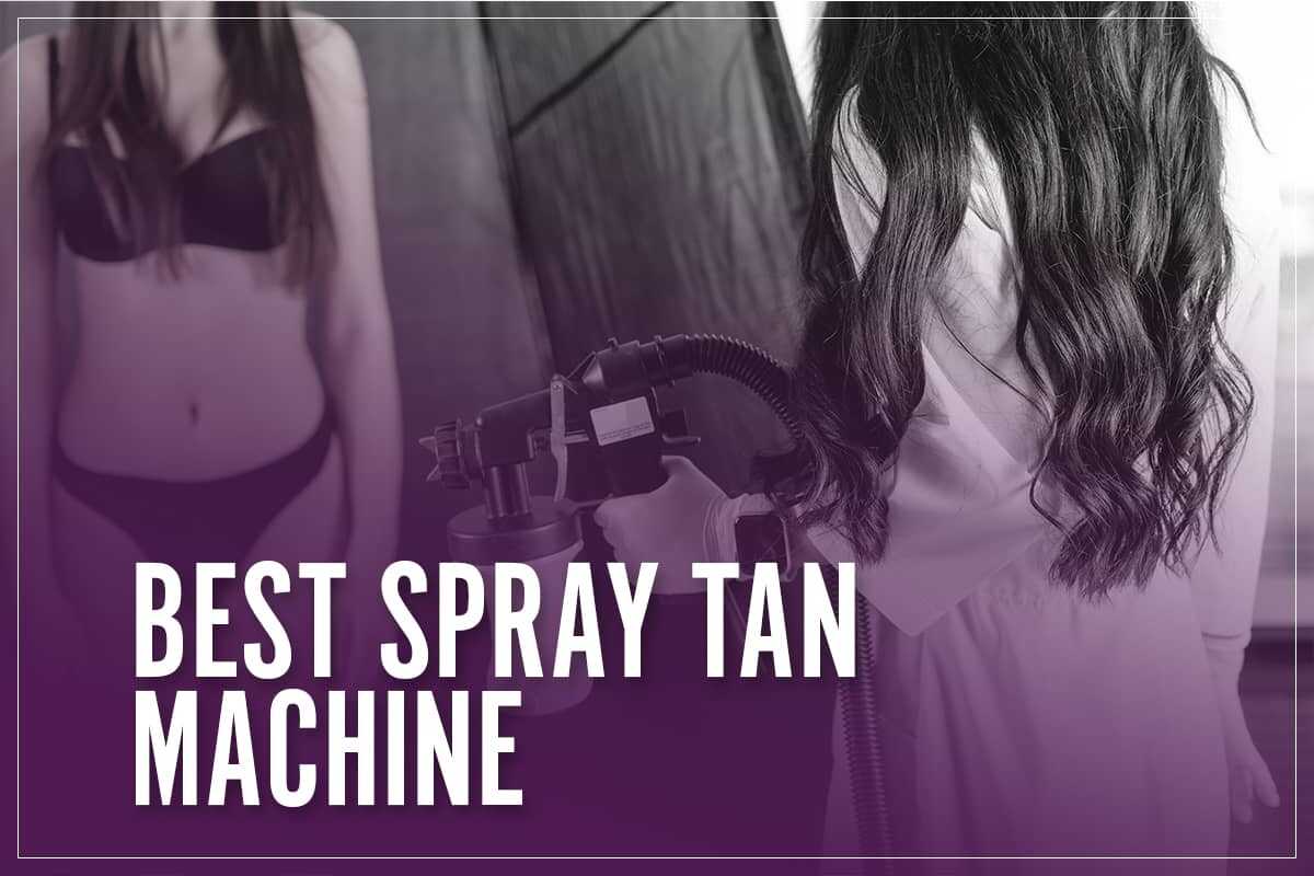 Best Spray Tan Machine