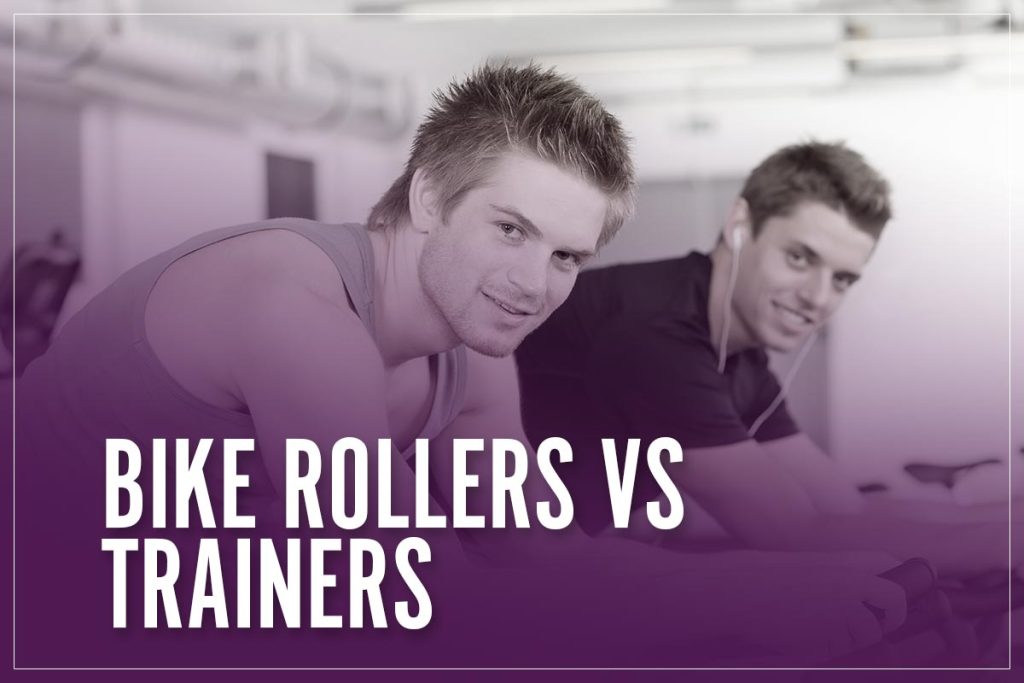 Bike Rollers Vs Trainers What Is The Difference & Which Is Better? 2023