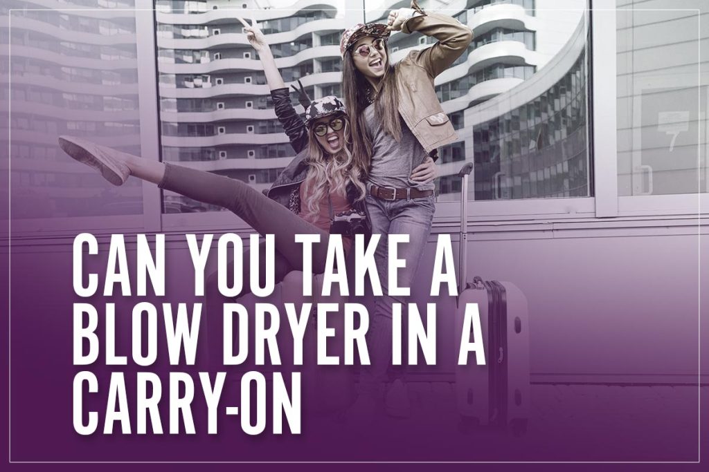 Can You Take Hair Dryers In Carry On Luggage at Tom Hayden blog