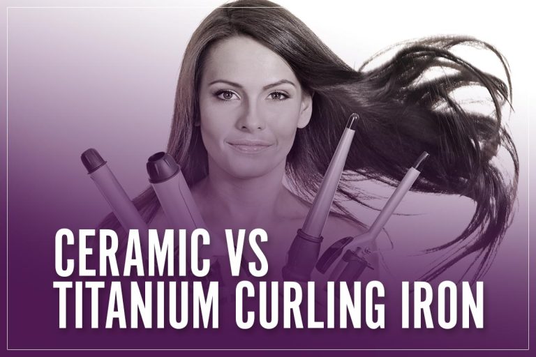 Ceramic Vs Titanium Curling Iron What Is The Best Material For You 2023