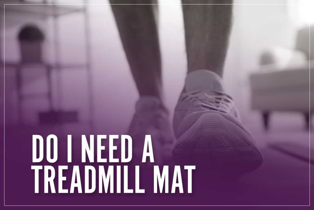 Do I Need A Treadmill Mat Underneath 2023 Guide To Protect Your Floor