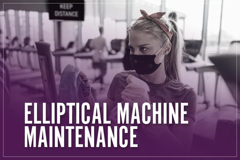 Elliptical Machine Maintenance 2023 Cleaning, Lubricating & Assembling