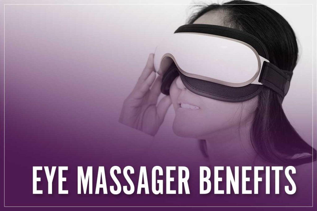 Eye Massager Benefits In 2023 [Reduce Circles, Pressure, Strain & More]