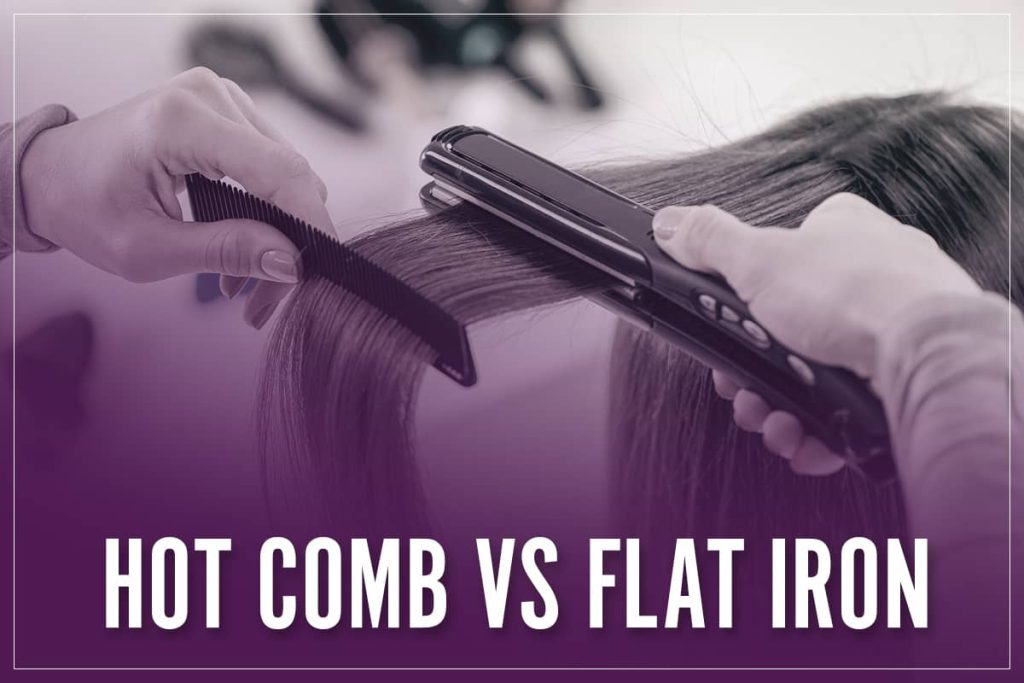 Hot Comb Vs Flat Iron Find The Right Straightening Tool For You In 2023