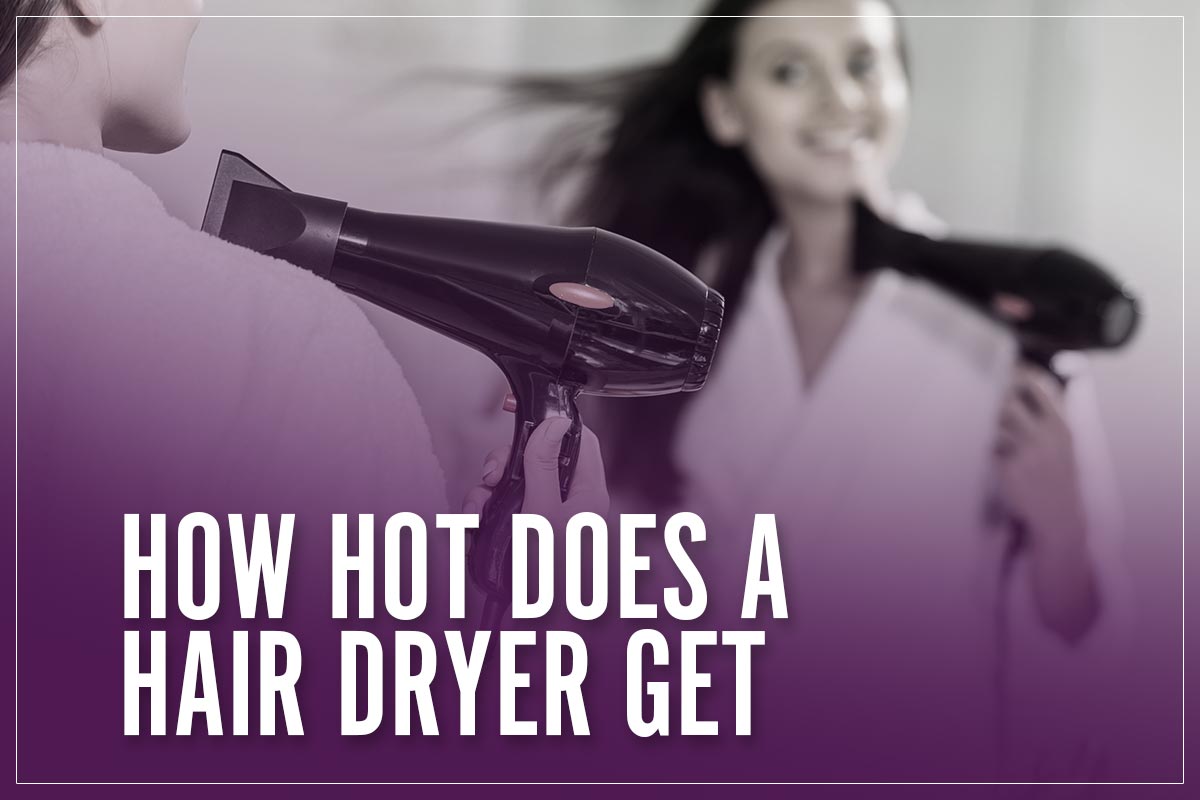 How Hot Does A Hair Dryer Get