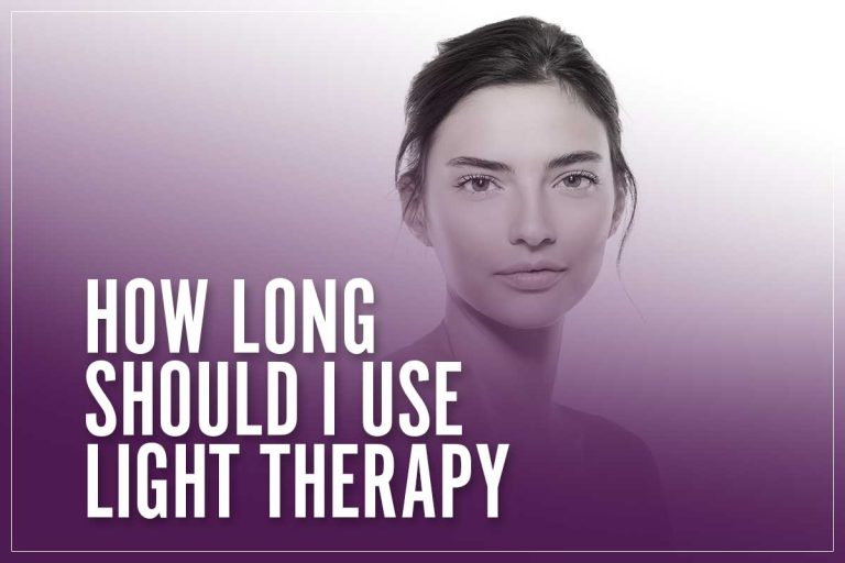 How Long Should I Use Light Therapy? 2023 How To Guide + Pros & Cons