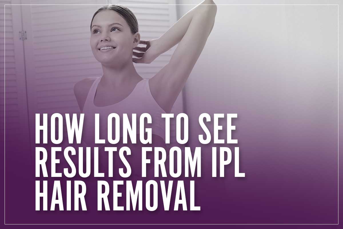 How Long To See Results From IPL Hair Removal