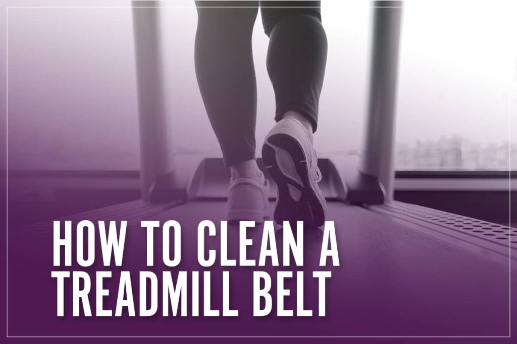 How To Clean A Treadmill Belt 2023 Guide To Wash Under The Conveyor