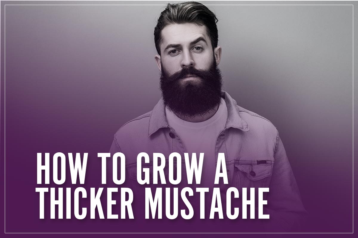 How To Grow A Thicker Mustache