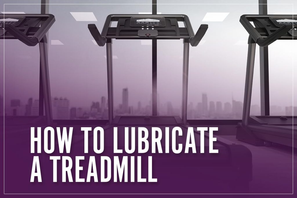 How To Lubricate A Treadmill Belt Top Maintenance & Safety Tips 2023