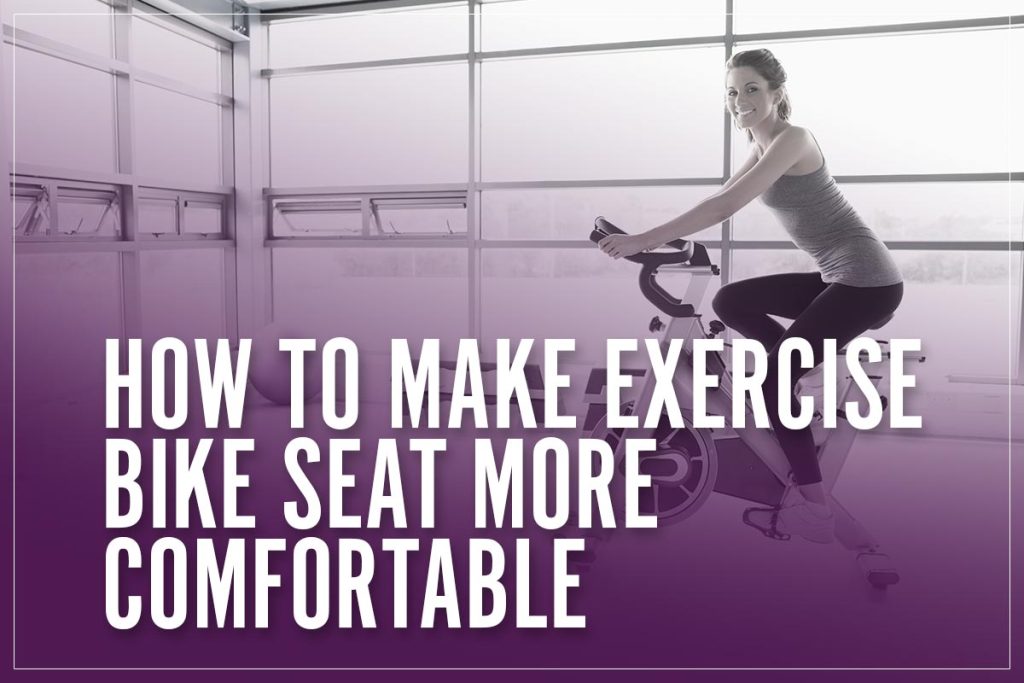 How To Make Exercise Bike Seat More Comfortable Tips & Tricks In 2023