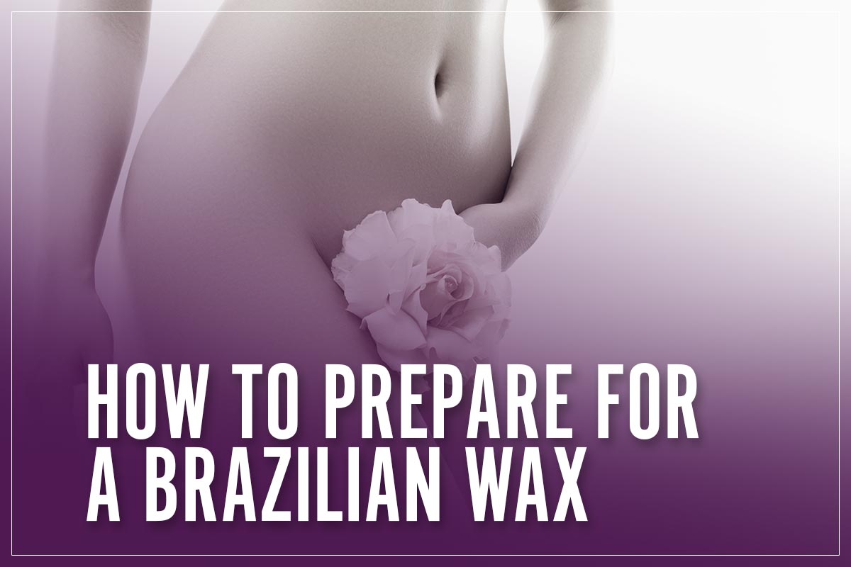 How To Prepare For A Brazilian Wax