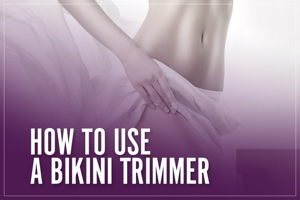How To Use A Bikini Trimmer To Trim Pubic Hair Without Itching In 2023
