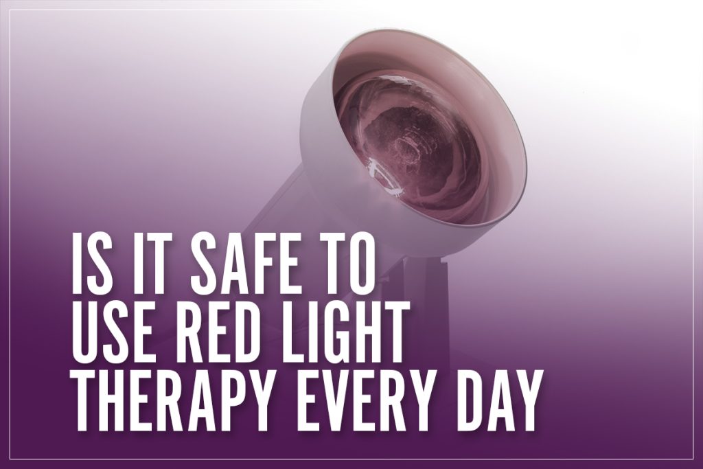 Is It Safe To Use Red Light Therapy Every Day? All You Must Know 2023