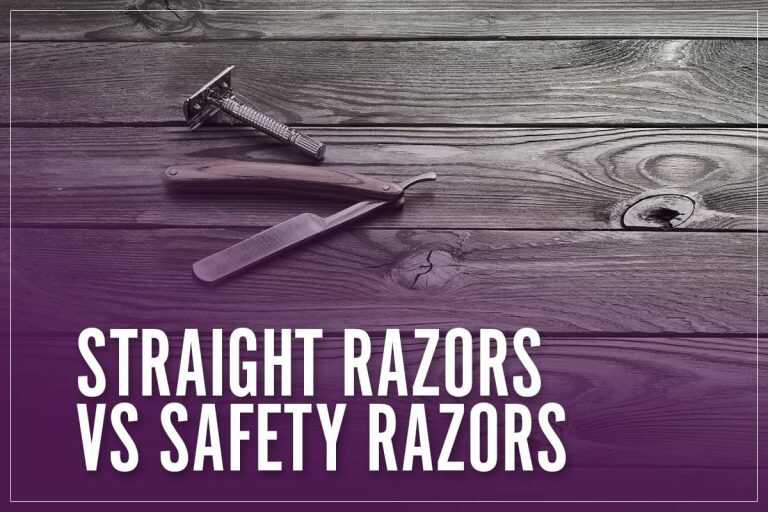 Straight Razors Vs Safety Razors │ Benefits, Differences & How To Use