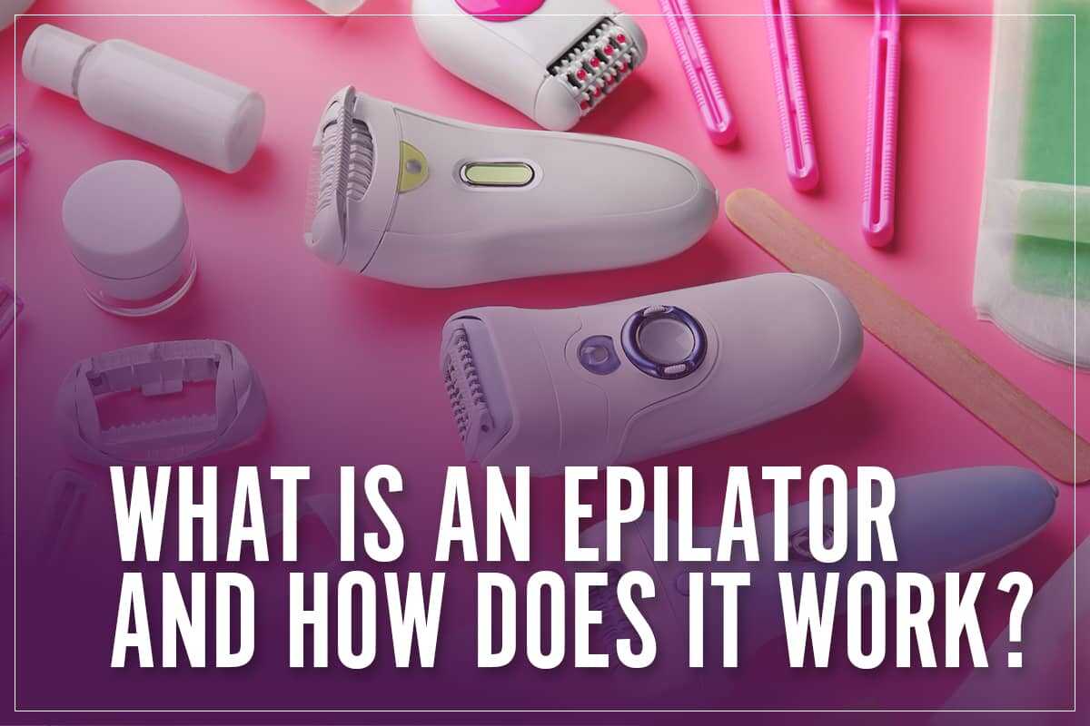 What Is An Epilator And How Does It Work?